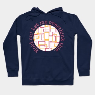 Hold on! Let me overthink this! Hoodie